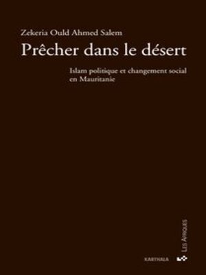 cover image of Prêcher dans le désert Zekeria Ould Ahmed Salem Islam politique et changement social en Mauritanie